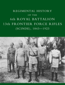 Regimental History of the 6th Royal Battalion 13th Frontier Force Rifles (SCINDE) 1843-1923, Paperback Book Regimental History of the 6th Royal Battalion 13th Frontier Force Rifles (SCINDE) 1843-1923, Paperback Book