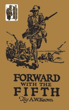 Forward with the Fifth : The Story of Five Years War Service, Fifth Inf. Batt., AIF, Paperback Book Forward with the Fifth : The Story of Five Years War Service, Fifth Inf. Batt., AIF, Paperback Book