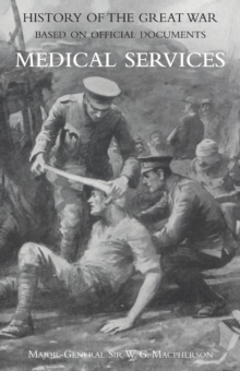 Medical (Campaign) Services Vol 2(official History of the Great War Based on Official Documents)