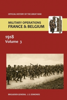 France and Belgium 1918. Vol III. May-July : The German Diversion Offensives and First Allied Counter-Attack. Official History of the Great War.