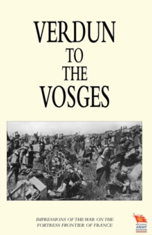 VERDUN TO THE VOSGES Impressions of the War on the Fortress Frontier of France, Paperback Book VERDUN TO THE VOSGES Impressions of the War on the Fortress Frontier of France, Paperback Book