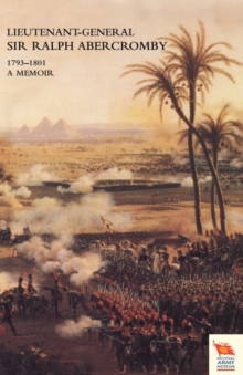 LIEUTENANT-GENERAL SIR RALPH ABERCROMBY KB 1793-1801A Memoir by His Son, Paperback Book LIEUTENANT-GENERAL SIR RALPH ABERCROMBY KB 1793-1801A Memoir by His Son, Paperback Book