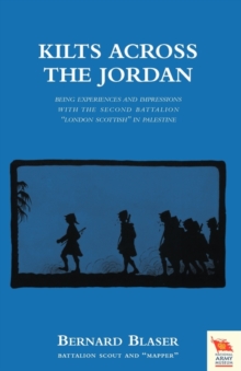 KILTS ACROSS THE JORDANBeing the Experiences and Impressions with the Second Battalion London Scottish in Palestine, Paperback Book KILTS ACROSS THE JORDANBeing the Experiences and Impressions with the Second Battalion London Scottish in Palestine, Paperback Book