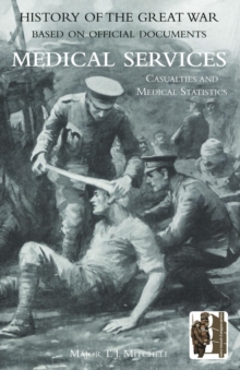 OFFICIAL HISTORY OF THE GREAT WAR. MEDICAL SERVICES. Casualties and Medical Statistics, Paperback Book OFFICIAL HISTORY OF THE GREAT WAR. MEDICAL SERVICES. Casualties and Medical Statistics, Paperback Book
