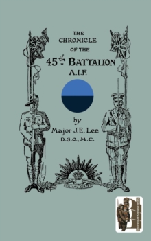 CHRONICLE OF THE 45th BATTALION A.I.F., Paperback Book CHRONICLE OF THE 45th BATTALION A.I.F., Paperback Book
