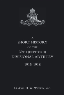 A Short History of the 39th (Deptford) Divisional Artillery : 1915-1918