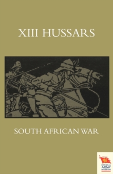 XIII. HUSSARS SOUTH AFRICAN WAROctober 1899 - October 1902, Paperback Book XIII. HUSSARS SOUTH AFRICAN WAROctober 1899 - October 1902, Paperback Book