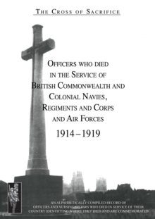 CROSS OF SACRIFICE.Vol. 3 : Officers Who Died in the Service of Commonwealth and Colonial Regiments and Corps.