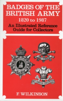 Badges of the British Army 1920 to 1987 : An Illustrated Reference Guide for Collectors