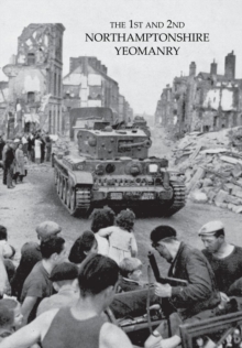 1st and 2nd Northamptonshire Yeomanry 1939-1946, Paperback Book 1st and 2nd Northamptonshire Yeomanry 1939-1946, Paperback Book