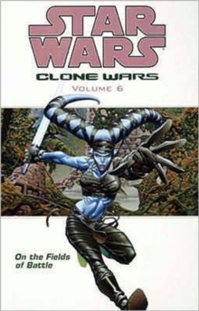 Star Wars - The Clone Wars : On the Fields of Battle, Paperback / softback Book Star Wars - The Clone Wars : On the Fields of Battle, Paperback / softback Book