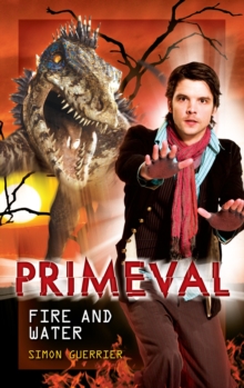 Primeval : Fire and Water, Hardback Book Primeval : Fire and Water, Hardback Book