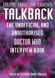 Talkback: The Unofficial and Unauthorised "Doctor Who" Interview Book : The Eighties Volume 3, Paperback Book Talkback: The Unofficial and Unauthorised "Doctor Who" Interview Book : The Eighties Volume 3, Paperback Book