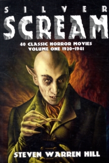 Silver Scream : 40 Classic Horror Movies 1920-1941 Pt. 1, Paperback / softback Book Silver Scream : 40 Classic Horror Movies 1920-1941 Pt. 1, Paperback / softback Book