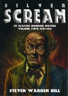 Silver Scream : 40 Classic Horror Movies 1941-1951 Pt. 2, Paperback Book Silver Scream : 40 Classic Horror Movies 1941-1951 Pt. 2, Paperback Book