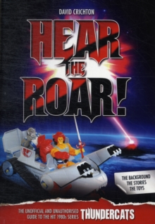 Hear the Roar! The Unofficial and Unauthorised Guide to the Hit 1980s Series Thundercats, Paperback Book Hear the Roar! The Unofficial and Unauthorised Guide to the Hit 1980s Series Thundercats, Paperback Book