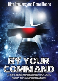 By Your Command: the Unofficial and Unauthorised Guide to Battlestar Galactica : Original Series and Galactica 1980 Volume 1, Paperback Book By Your Command: the Unofficial and Unauthorised Guide to Battlestar Galactica : Original Series and Galactica 1980 Volume 1, Paperback Book