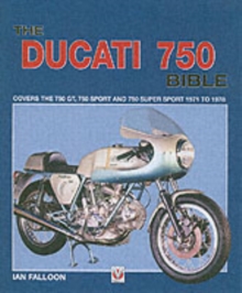The Ducati 750 Bible : Covers the 750 GT, 750 Sport and 750 Super Sport 1971 to 1978, Hardback Book The Ducati 750 Bible : Covers the 750 GT, 750 Sport and 750 Super Sport 1971 to 1978, Hardback Book