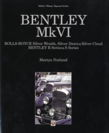 Bentley MkVI : Rolls-Royce Silver Wraith, Dawn and Cloud, Bentley R and S-series, Hardback Book Bentley MkVI : Rolls-Royce Silver Wraith, Dawn and Cloud, Bentley R and S-series, Hardback Book