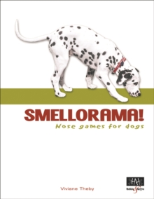 Smellorama! Nose Games for Dogs, Paperback / softback Book Smellorama! Nose Games for Dogs, Paperback / softback Book