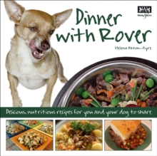 Dinner with Rover : Delicious, Nutritious Meals for You and Your Dog to Share