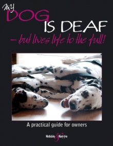 My Dog is Deaf : But Lives Life to the Full!