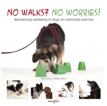 No Walks? No Worries! : Maintaining Wellbeing in Dogs on Restricted Exercise, Paperback Book No Walks? No Worries! : Maintaining Wellbeing in Dogs on Restricted Exercise, Paperback Book