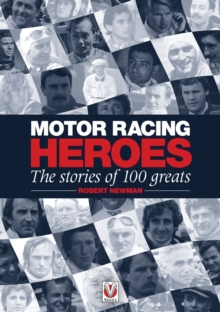 Motor Racing Heroes : The Stories of 100 Greats, Hardback Book Motor Racing Heroes : The Stories of 100 Greats, Hardback Book