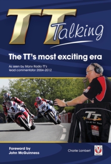 TT Talking - the TT's Most Exciting Era : As Seen by Manx Radio TT's Lead Commentator 2004-2012, Paperback / softback Book TT Talking - the TT's Most Exciting Era : As Seen by Manx Radio TT's Lead Commentator 2004-2012, Paperback / softback Book