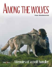 Amongst the Wolves : Memoirs of a Wolf Handler, Paperback Book Amongst the Wolves : Memoirs of a Wolf Handler, Paperback Book