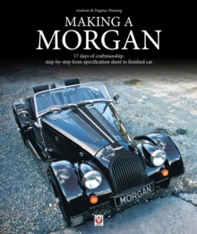 Making a Morgan : 17 Days of Craftmanship: Step-by-Step from Specification Sheet to Finished Car, Hardback Book Making a Morgan : 17 Days of Craftmanship: Step-by-Step from Specification Sheet to Finished Car, Hardback Book