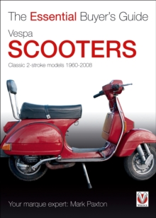 Vespa Scooters - Classic 2-stroke models 1960-2008 : The Essential Buyers Guide