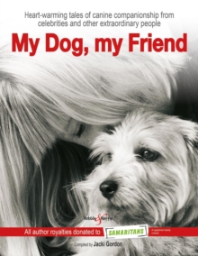 My Dog, my Friend : Heart-warming tales of canine companionship from celebrities and other extraordinary people