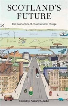 Scotland's Future : The Economics of Constitutional Change, Hardback Book Scotland's Future : The Economics of Constitutional Change, Hardback Book