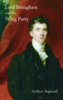 Lord Brougham and the Whig Party, Paperback Book Lord Brougham and the Whig Party, Paperback Book