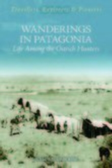 Wanderings in Patagonia : Life Among the Ostrich-Hunters, Paperback Book Wanderings in Patagonia : Life Among the Ostrich-Hunters, Paperback Book