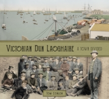 Victorian Dun Laoghaire : A Town Divided