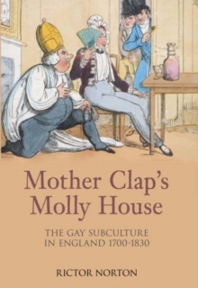 Mother Clap's Molly House : The Gay Subculture in England 1700-1830, Hardback Book Mother Clap's Molly House : The Gay Subculture in England 1700-1830, Hardback Book