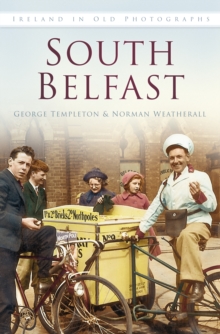 South Belfast : Ireland In Old Photographs, Paperback / softback Book South Belfast : Ireland In Old Photographs, Paperback / softback Book