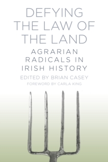 Defying the Law of the Land : Agrarian Radicals in Irish History, Paperback / softback Book Defying the Law of the Land : Agrarian Radicals in Irish History, Paperback / softback Book
