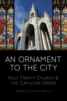 An Ornament to the City : Holy Trinity & the Capuchin Order, Paperback / softback Book An Ornament to the City : Holy Trinity & the Capuchin Order, Paperback / softback Book