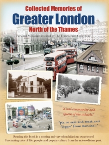 Collected Memories Of Greater London - North Of The Thames, Paperback / softback Book Collected Memories Of Greater London - North Of The Thames, Paperback / softback Book