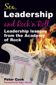 Sex, Leadership and Rock'n'Roll : Leadership Lessons from the Academy of Rock, Paperback Book Sex, Leadership and Rock'n'Roll : Leadership Lessons from the Academy of Rock, Paperback Book