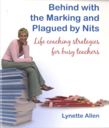 Behind with the Marking and Plagued by Nits : Life Coaching Strategies for Busy Teachers, Paperback Book Behind with the Marking and Plagued by Nits : Life Coaching Strategies for Busy Teachers, Paperback Book