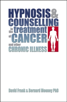 Hypnosis and Counselling in the Treatment of Cancer and Other Chronic Illness, Paperback Book Hypnosis and Counselling in the Treatment of Cancer and Other Chronic Illness, Paperback Book