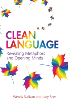 Clean Language : Revealing Metaphors and Opening Minds