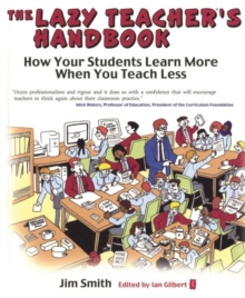 The Lazy Teacher's Handbook : How Your Students Learn More When You Teach Less, Paperback Book The Lazy Teacher's Handbook : How Your Students Learn More When You Teach Less, Paperback Book