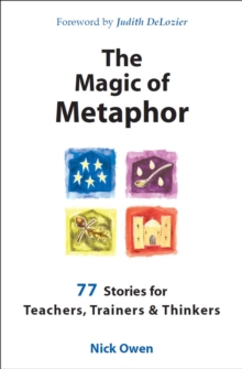 The Magic of Metaphor : 77 Stories for Teachers, Trainers and Therapists