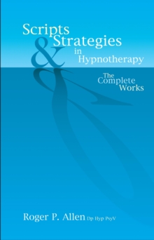 Scripts & Strategies in Hypnotherapy : The Complete Works