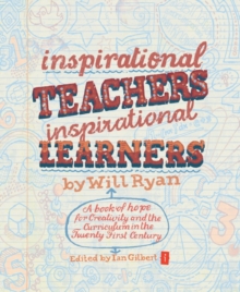 Inspirational Teachers Inspirational Learners : A Book of Hope for Creativity and the Curriculum in the Twenty First Century, Paperback / softback Book Inspirational Teachers Inspirational Learners : A Book of Hope for Creativity and the Curriculum in the Twenty First Century, Paperback / softback Book